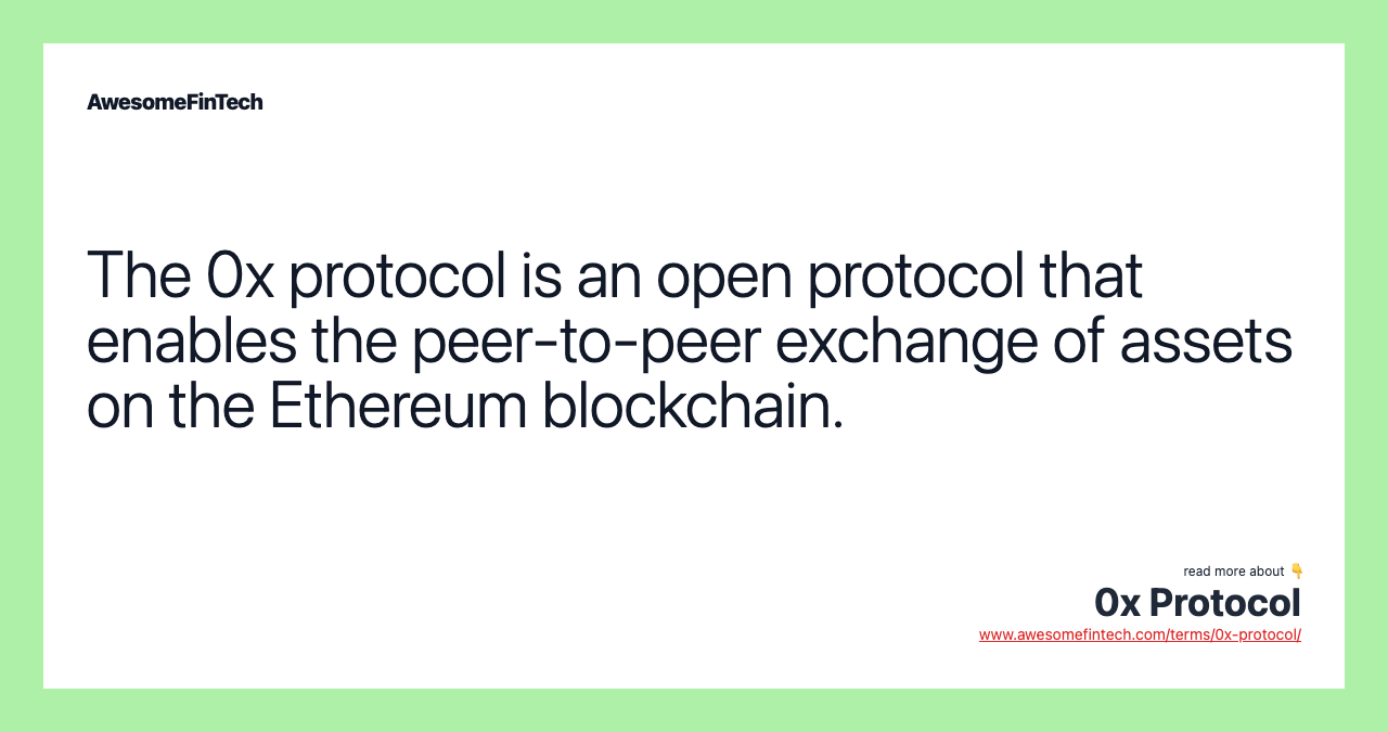 The 0x protocol is an open protocol that enables the peer-to-peer exchange of assets on the Ethereum blockchain.