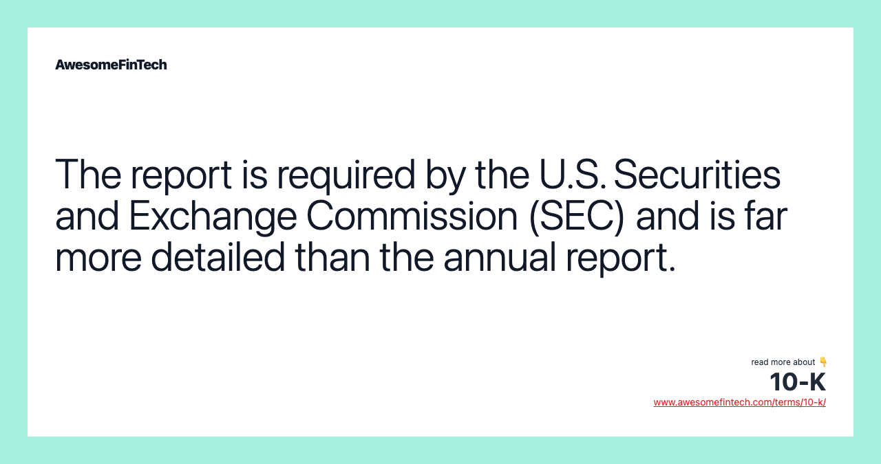 The report is required by the U.S. Securities and Exchange Commission (SEC) and is far more detailed than the annual report.