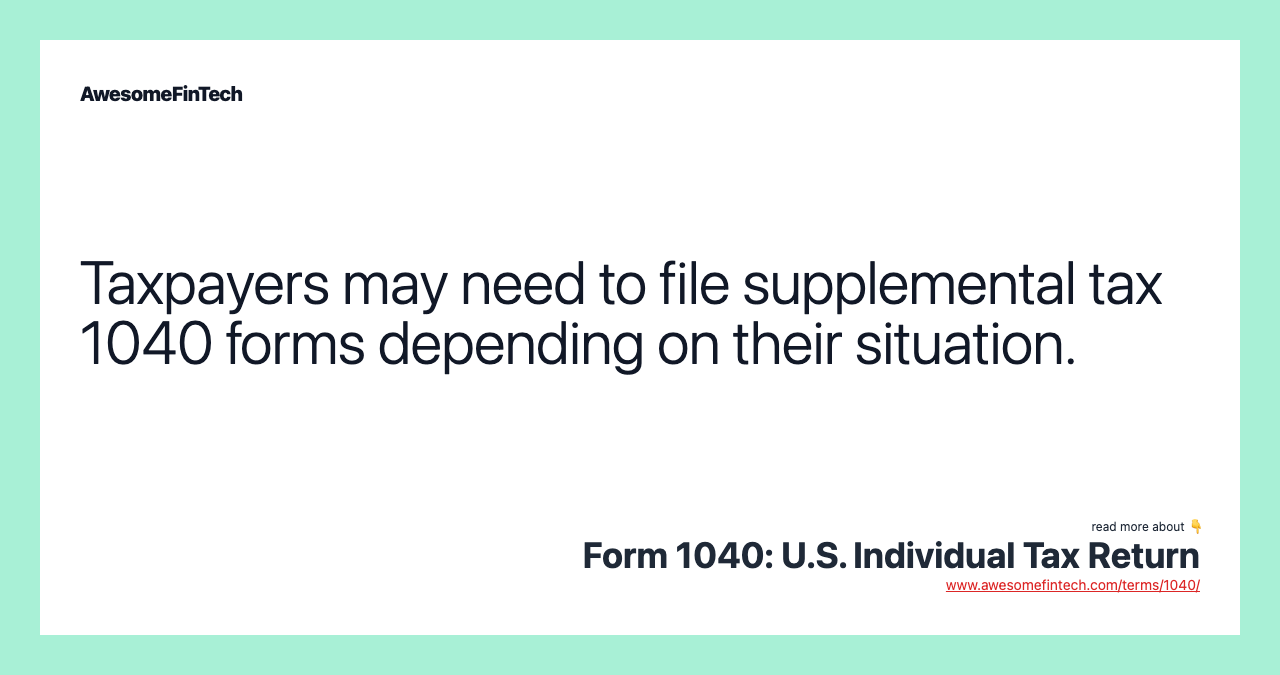Taxpayers may need to file supplemental tax 1040 forms depending on their situation.