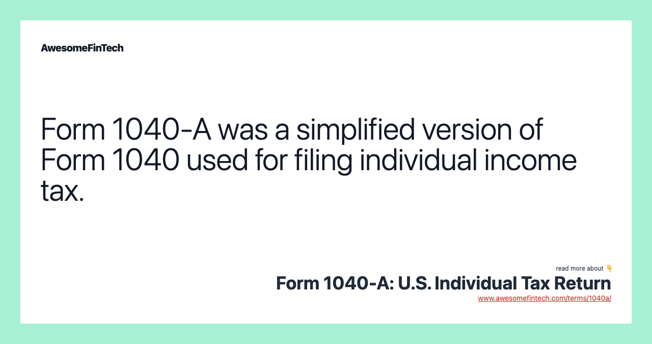 Form 1040-A was a simplified version of Form 1040 used for filing individual income tax.