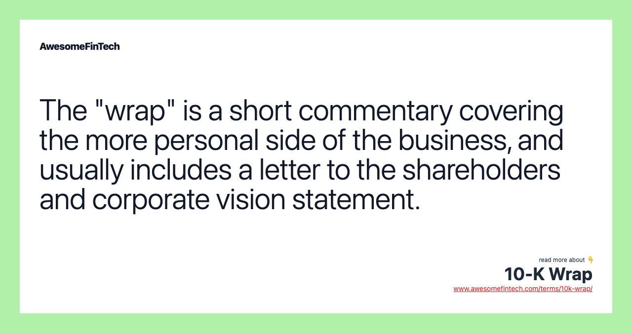 The "wrap" is a short commentary covering the more personal side of the business, and usually includes a letter to the shareholders and corporate vision statement.