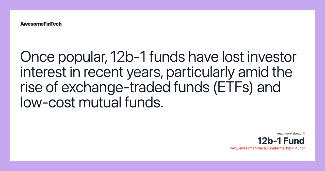 Once popular, 12b-1 funds have lost investor interest in recent years, particularly amid the rise of exchange-traded funds (ETFs) and low-cost mutual funds.