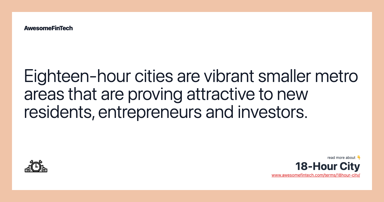 Eighteen-hour cities are vibrant smaller metro areas that are proving attractive to new residents, entrepreneurs and investors.