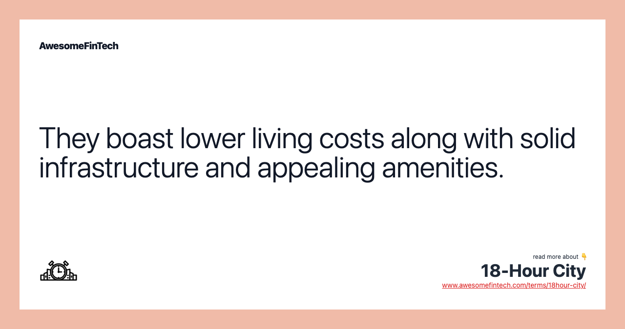 They boast lower living costs along with solid infrastructure and appealing amenities.