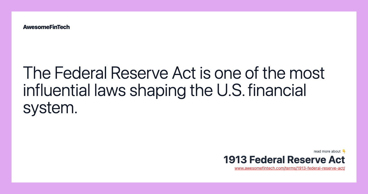 The Federal Reserve Act is one of the most influential laws shaping the U.S. financial system.