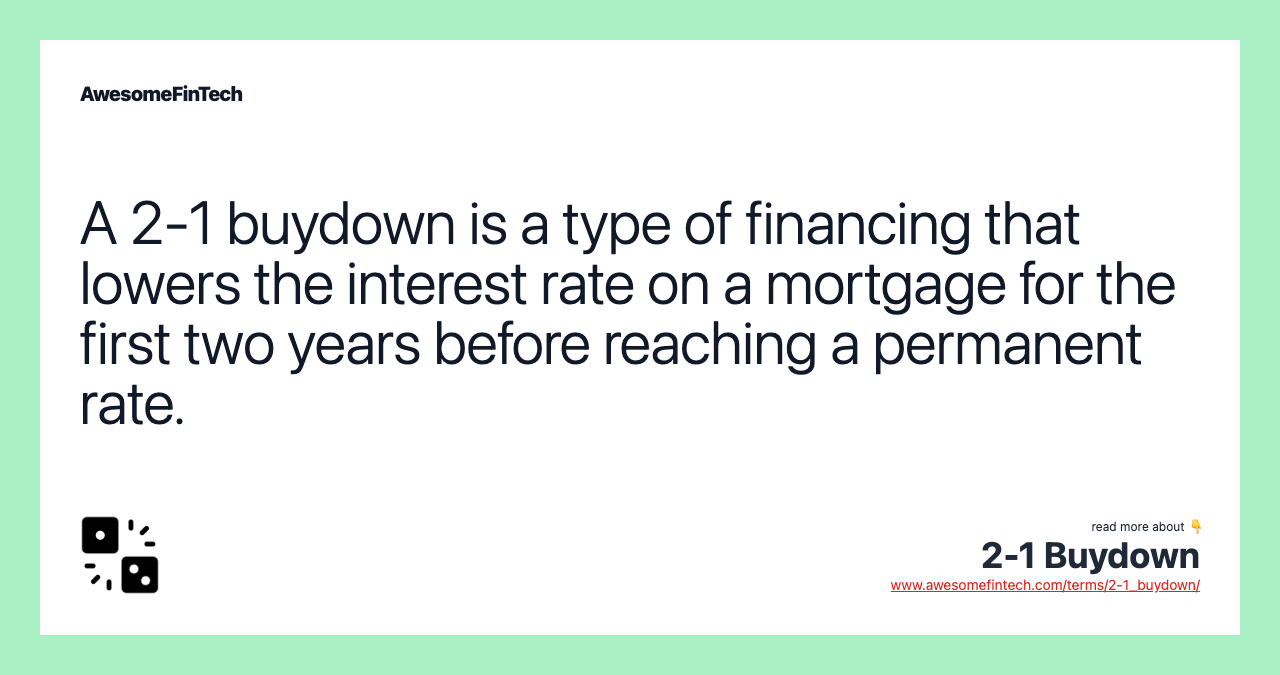 A 2-1 buydown is a type of financing that lowers the interest rate on a mortgage for the first two years before reaching a permanent rate.