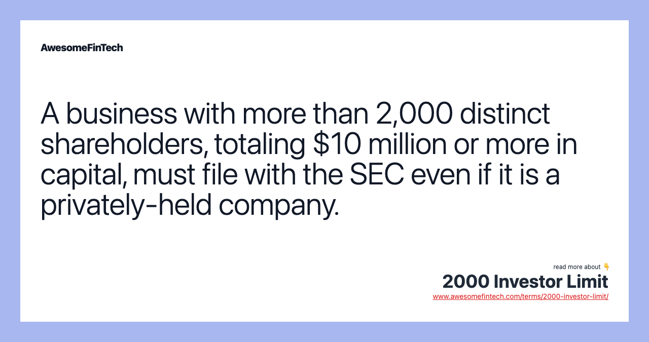 A business with more than 2,000 distinct shareholders, totaling $10 million or more in capital, must file with the SEC even if it is a privately-held company.