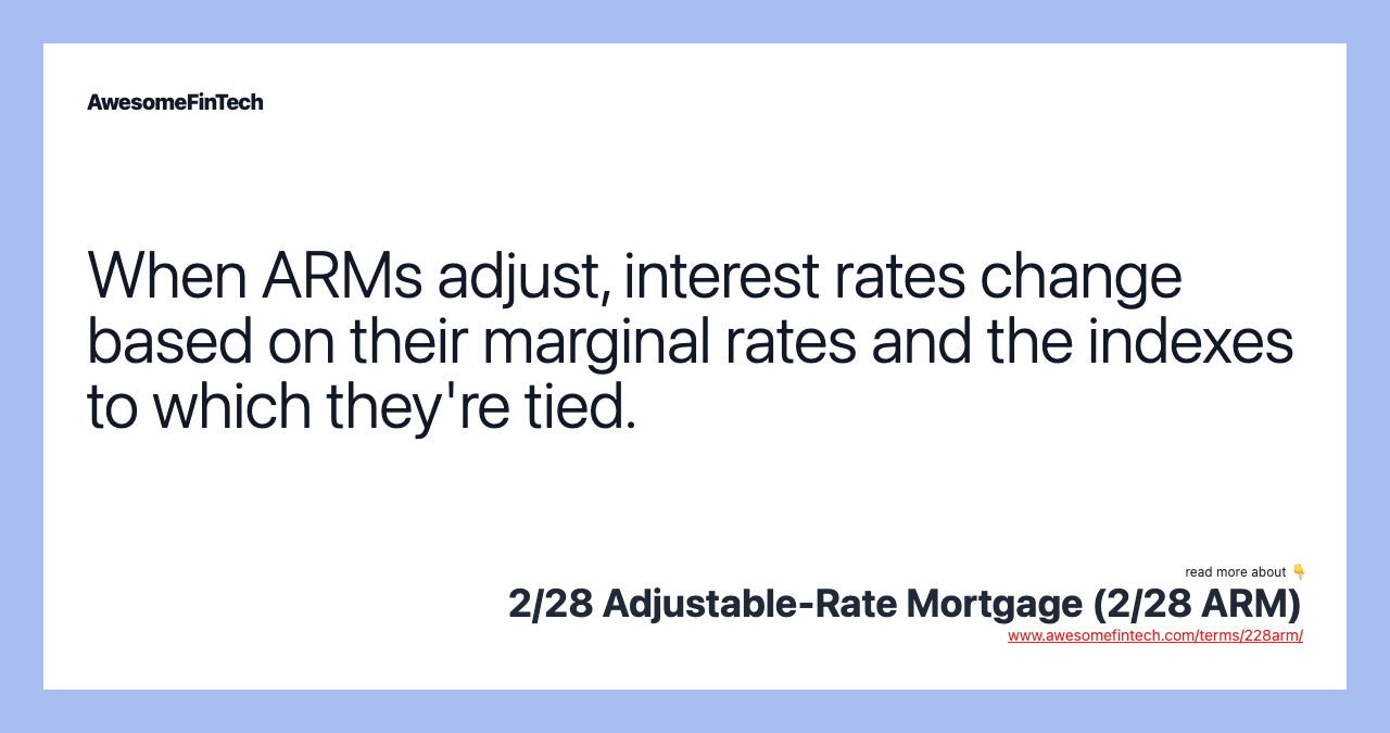 When ARMs adjust, interest rates change based on their marginal rates and the indexes to which they're tied.