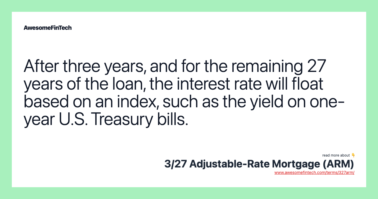After three years, and for the remaining 27 years of the loan, the interest rate will float based on an index, such as the yield on one-year U.S. Treasury bills.