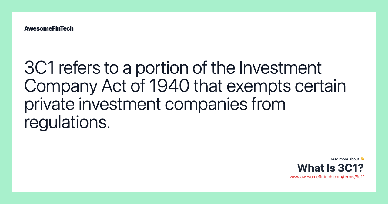 3C1 refers to a portion of the Investment Company Act of 1940 that exempts certain private investment companies from regulations.