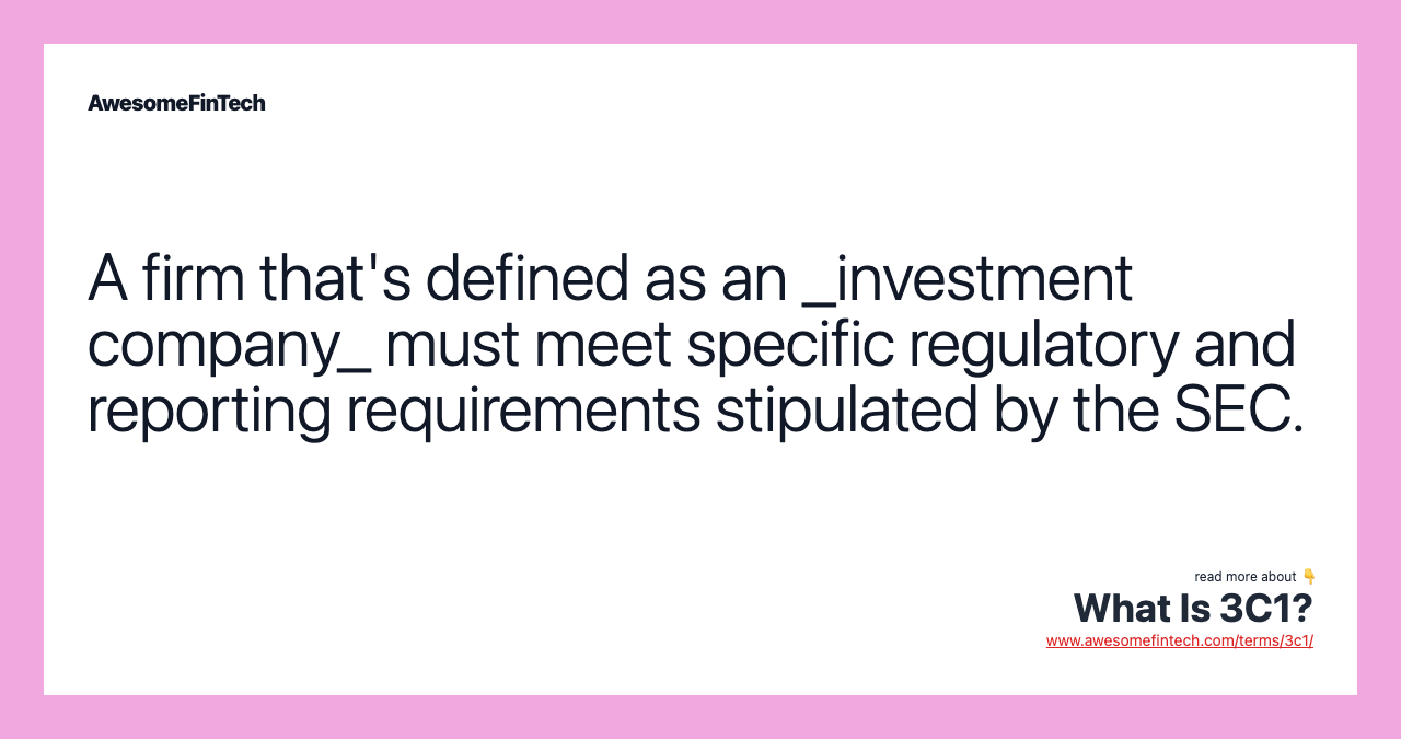 A firm that's defined as an _investment company_ must meet specific regulatory and reporting requirements stipulated by the SEC.