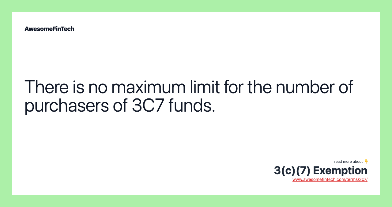 There is no maximum limit for the number of purchasers of 3C7 funds.