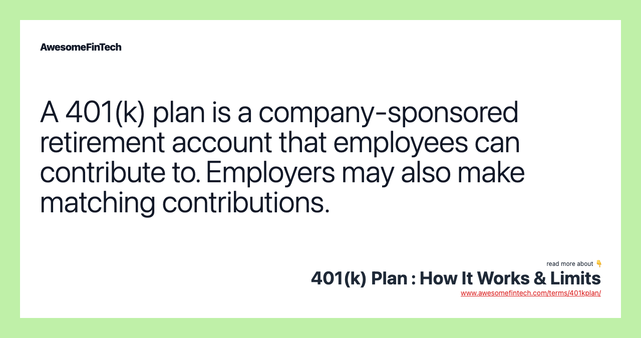 A 401(k) plan is a company-sponsored retirement account that employees can contribute to. Employers may also make matching contributions.