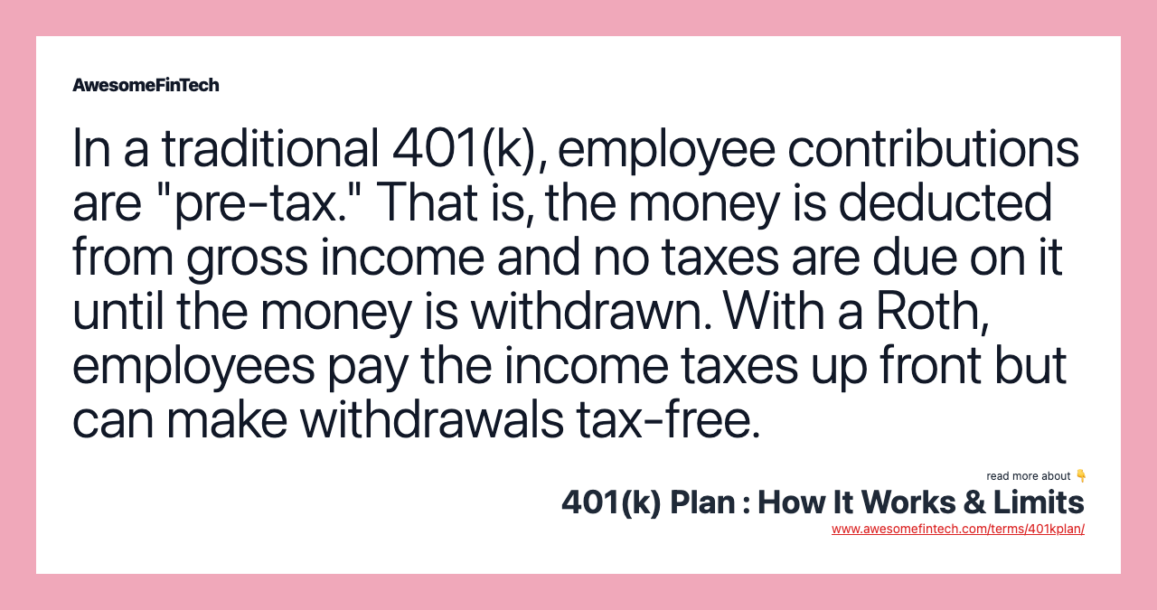 In a traditional 401(k), employee contributions are "pre-tax." That is, the money is deducted from gross income and no taxes are due on it until the money is withdrawn. With a Roth, employees pay the income taxes up front but can make withdrawals tax-free.