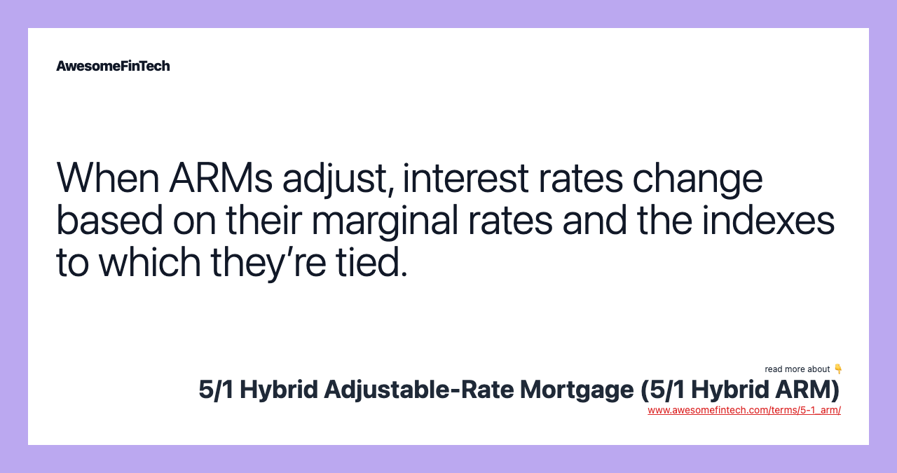 When ARMs adjust, interest rates change based on their marginal rates and the indexes to which they’re tied.