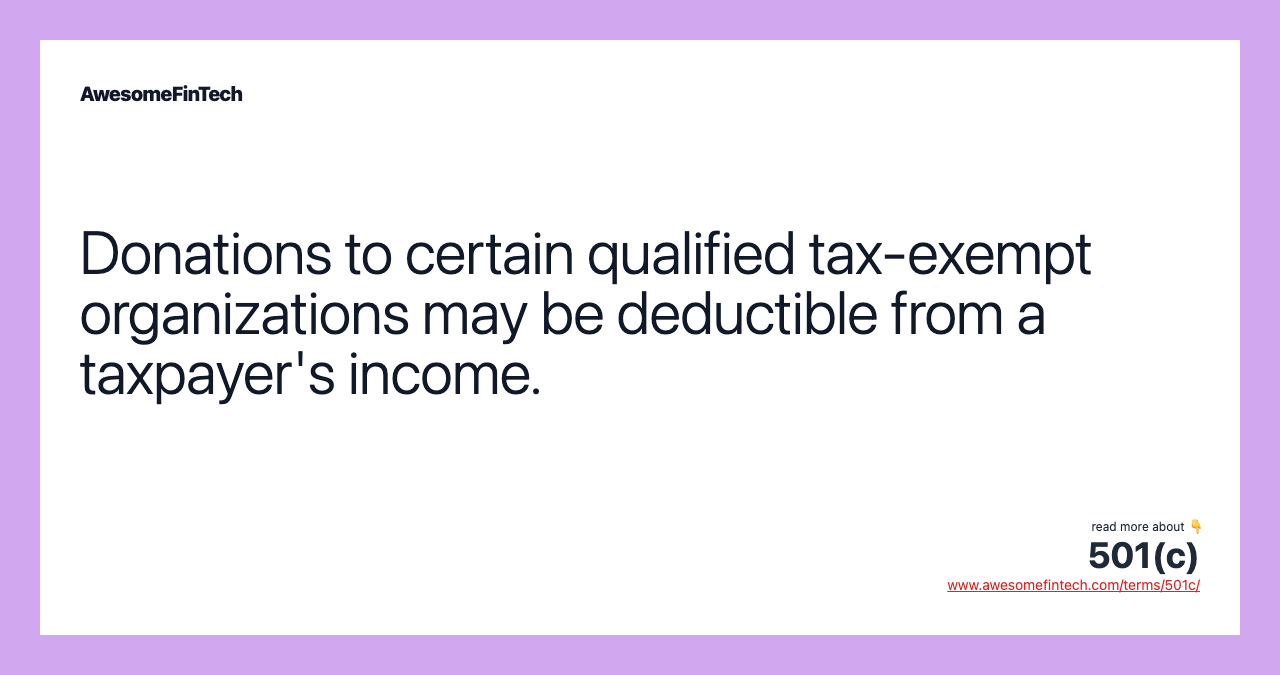 Donations to certain qualified tax-exempt organizations may be deductible from a taxpayer's income.