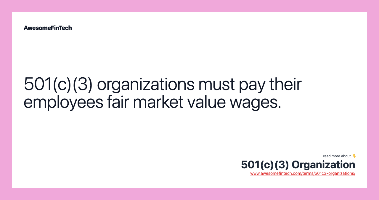 501(c)(3) organizations must pay their employees fair market value wages.