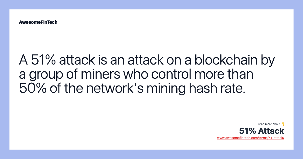 A 51% attack is an attack on a blockchain by a group of miners who control more than 50% of the network's mining hash rate.