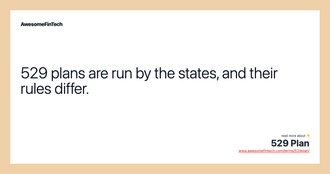 529 plans are run by the states, and their rules differ.