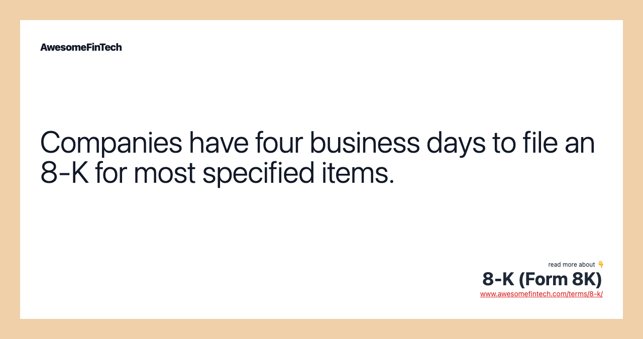Companies have four business days to file an 8-K for most specified items.