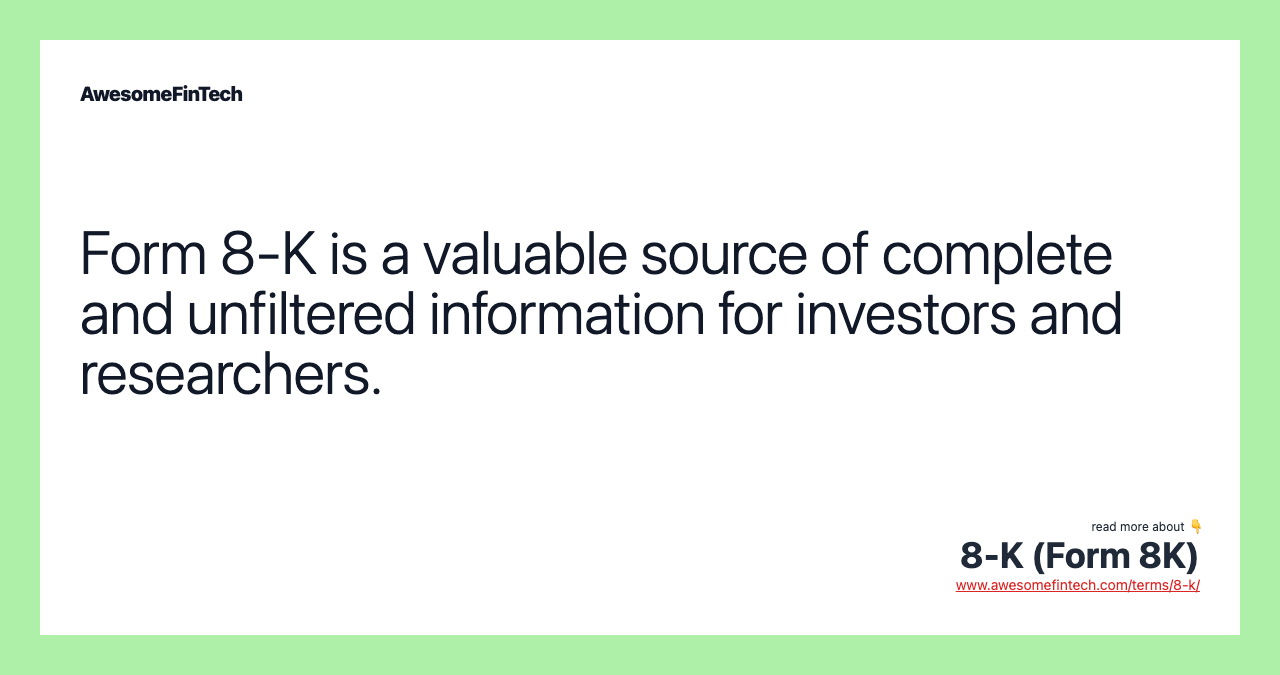 Form 8-K is a valuable source of complete and unfiltered information for investors and researchers.
