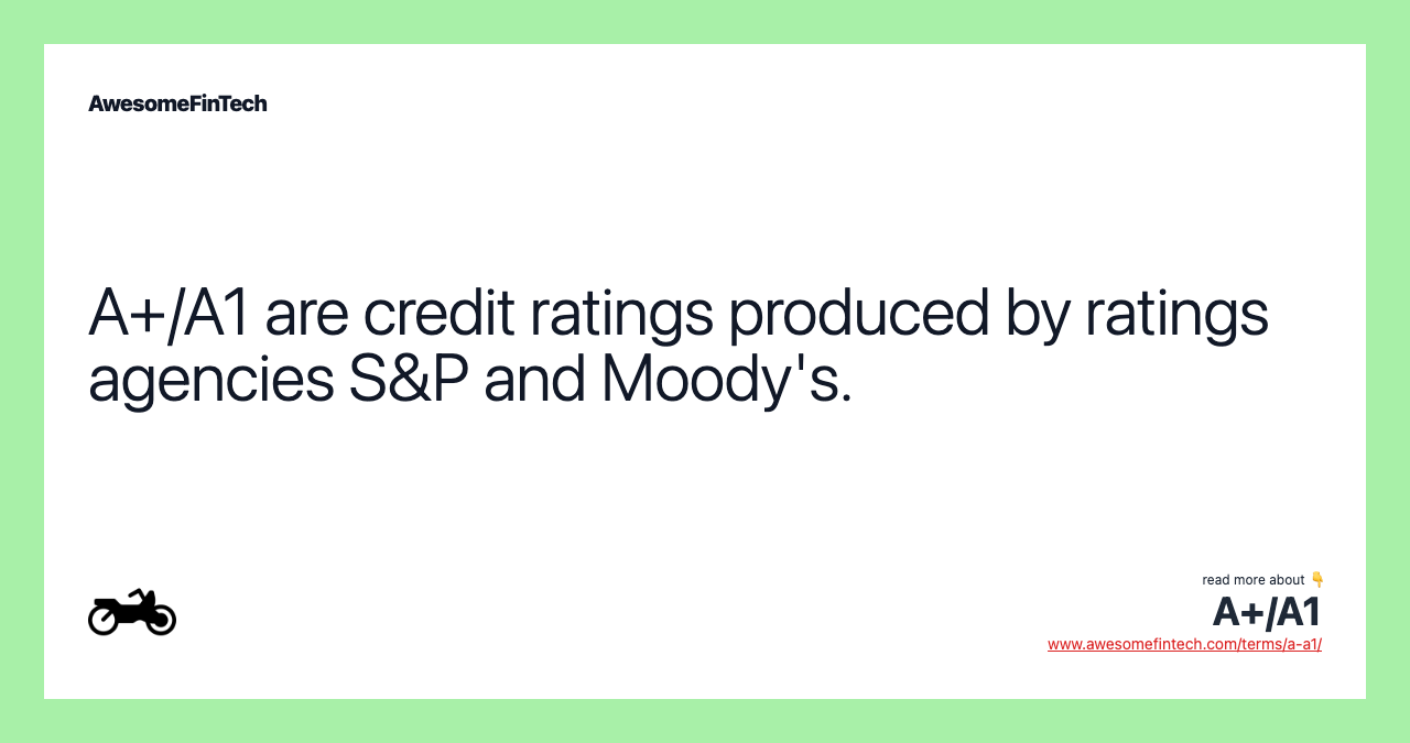 A+/A1 are credit ratings produced by ratings agencies S&P and Moody's.
