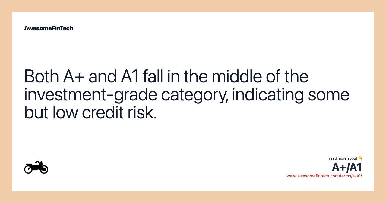 Both A+ and A1 fall in the middle of the investment-grade category, indicating some but low credit risk.