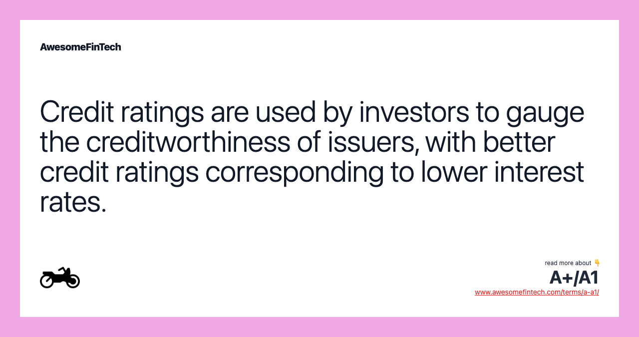 Credit ratings are used by investors to gauge the creditworthiness of issuers, with better credit ratings corresponding to lower interest rates.