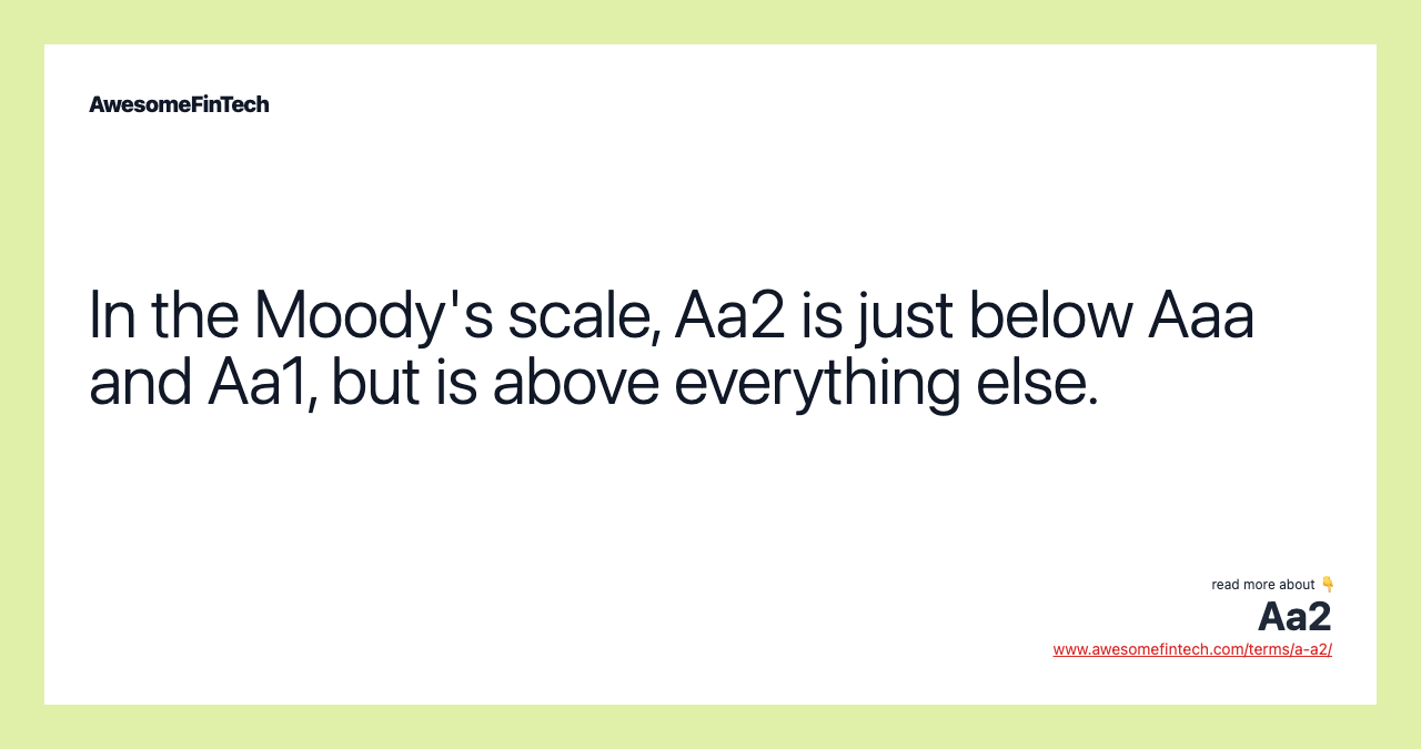 In the Moody's scale, Aa2 is just below Aaa and Aa1, but is above everything else.