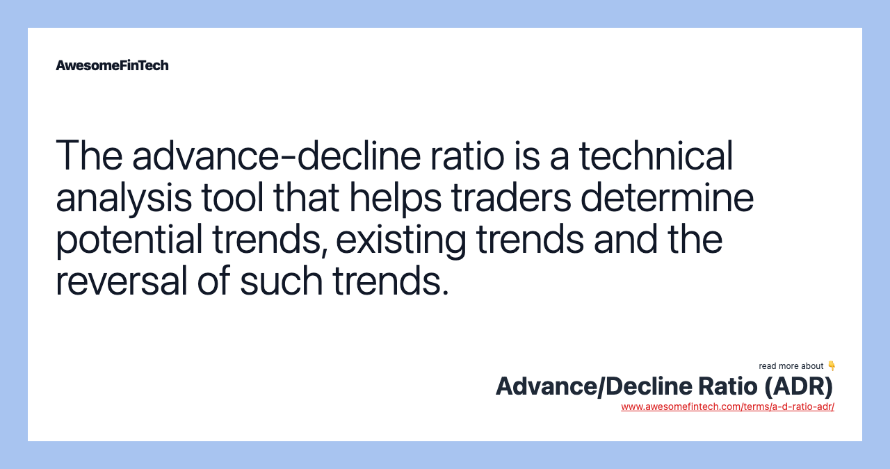The advance-decline ratio is a technical analysis tool that helps traders determine potential trends, existing trends and the reversal of such trends.