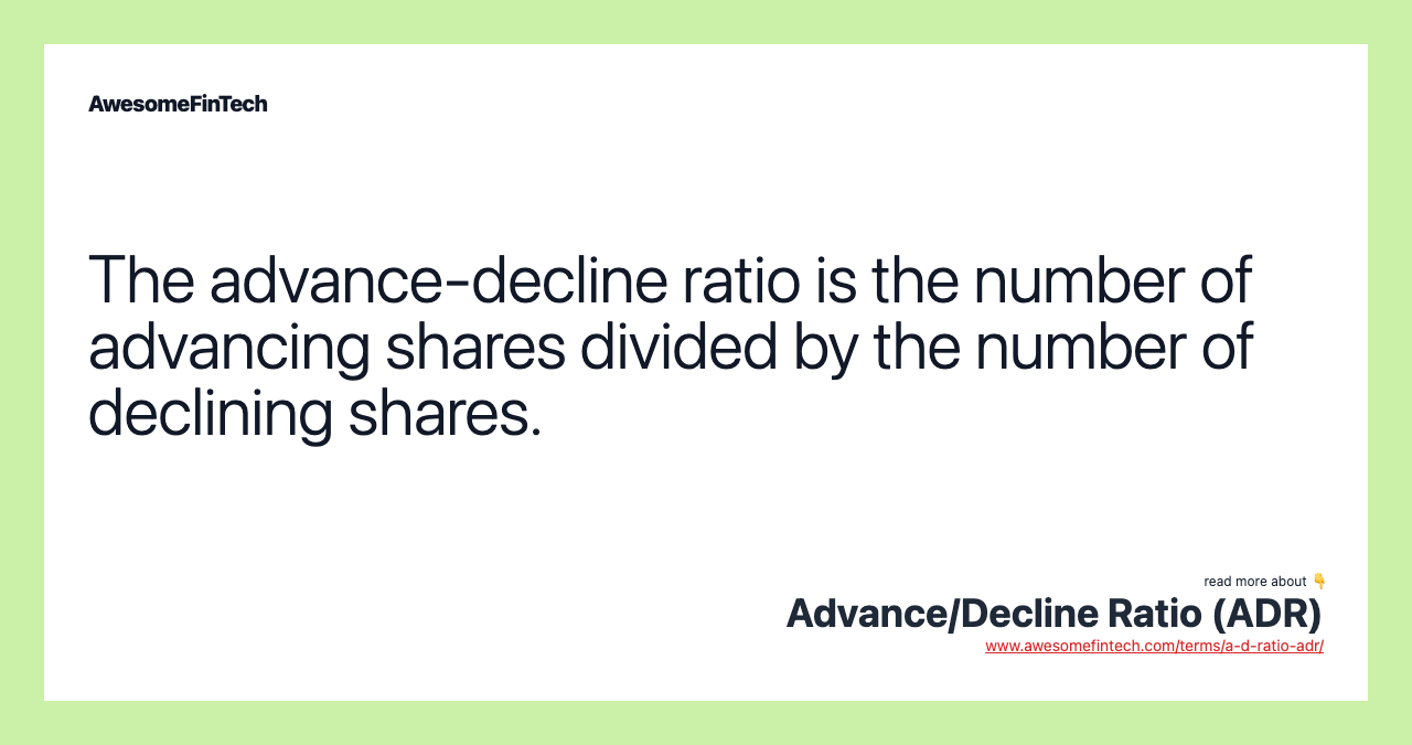 The advance-decline ratio is the number of advancing shares divided by the number of declining shares.