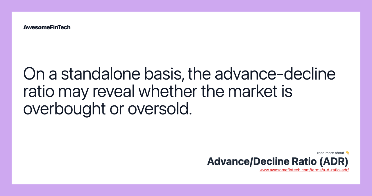 On a standalone basis, the advance-decline ratio may reveal whether the market is overbought or oversold.