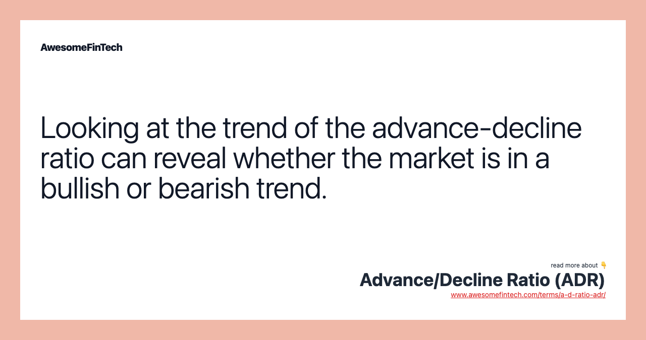 Looking at the trend of the advance-decline ratio can reveal whether the market is in a bullish or bearish trend.