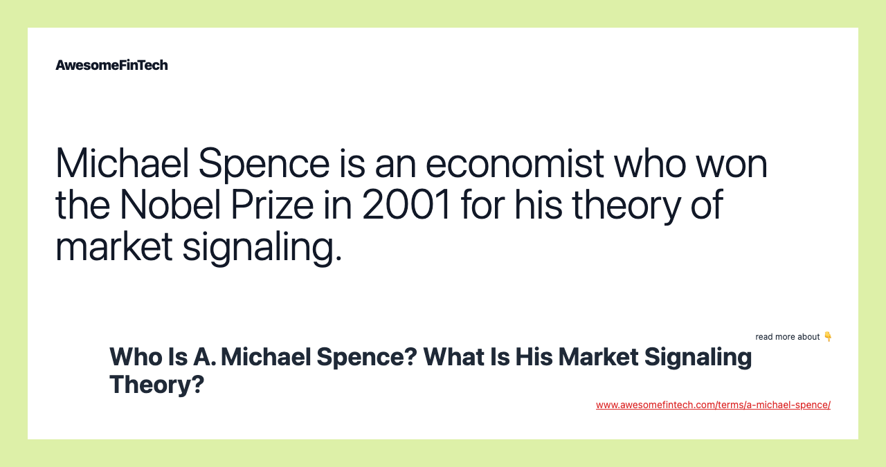 Michael Spence is an economist who won the Nobel Prize in 2001 for his theory of market signaling.