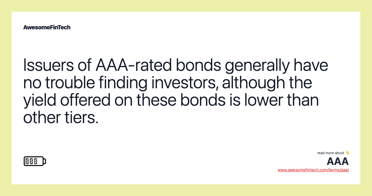 Issuers of AAA-rated bonds generally have no trouble finding investors, although the yield offered on these bonds is lower than other tiers.