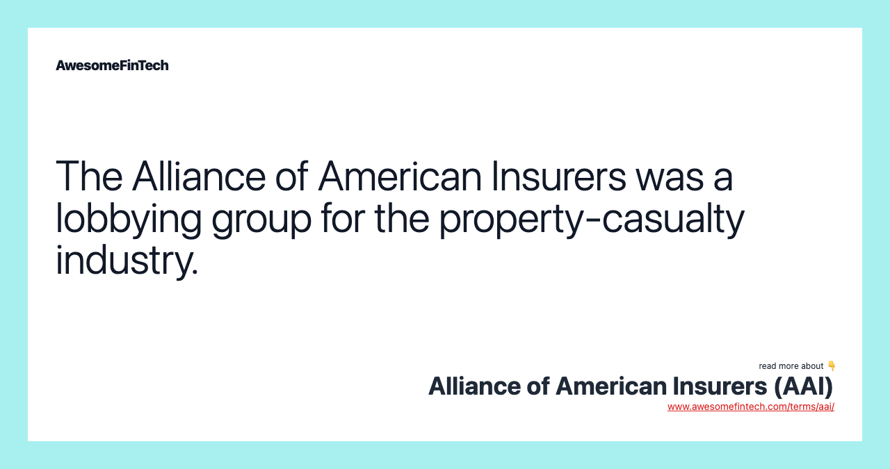 The Alliance of American Insurers was a lobbying group for the property-casualty industry.