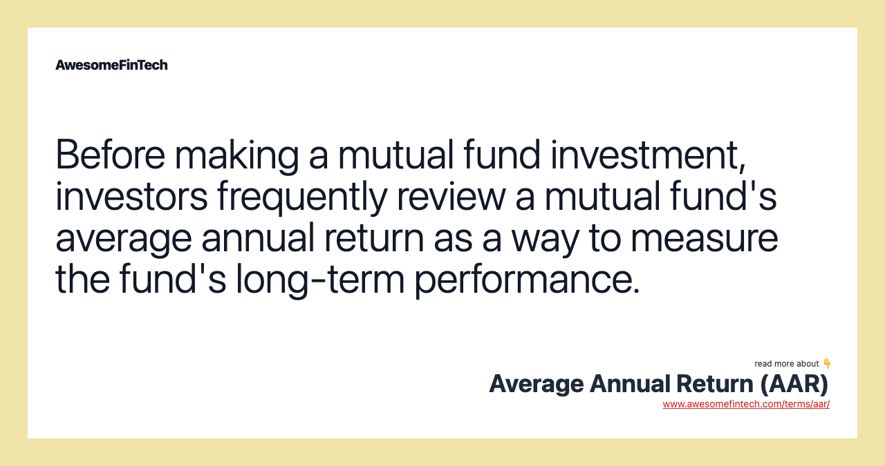 Before making a mutual fund investment, investors frequently review a mutual fund's average annual return as a way to measure the fund's long-term performance.