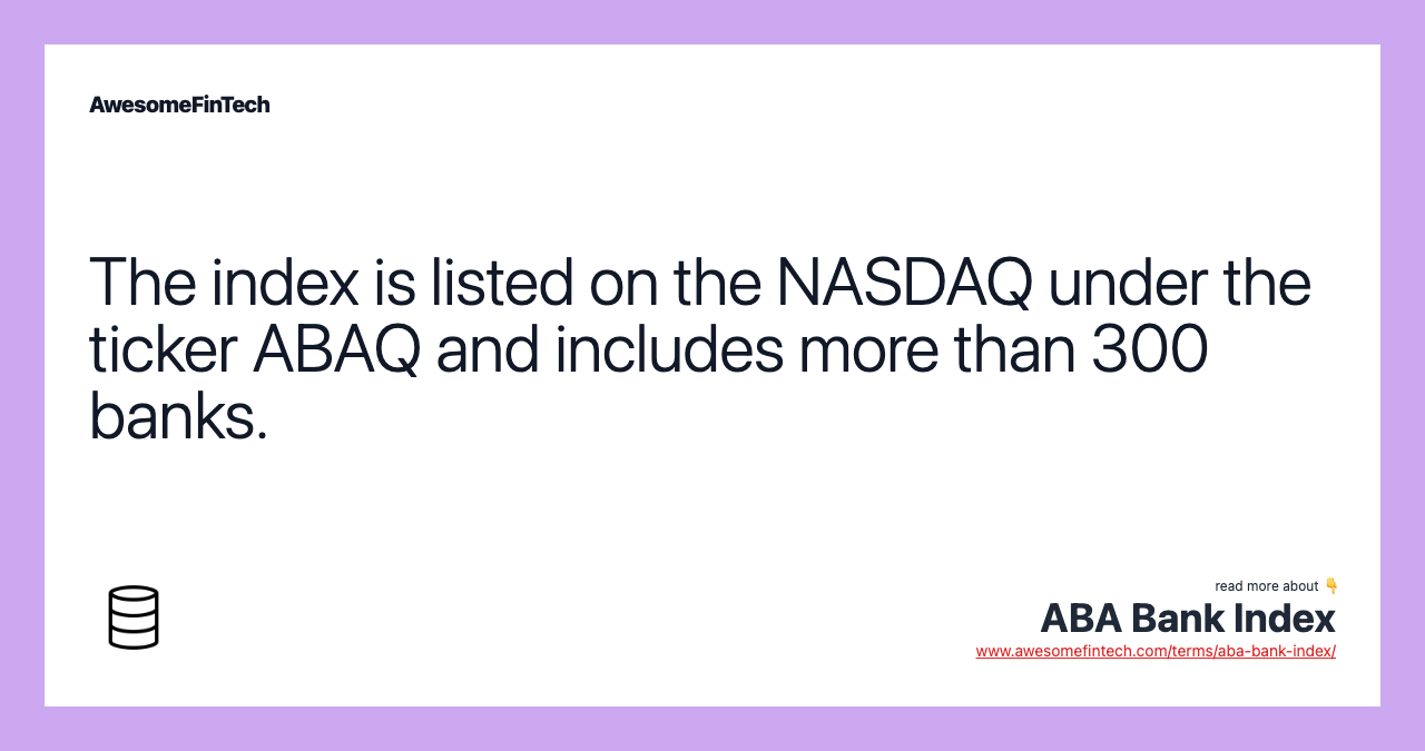 The index is listed on the NASDAQ under the ticker ABAQ and includes more than 300 banks.