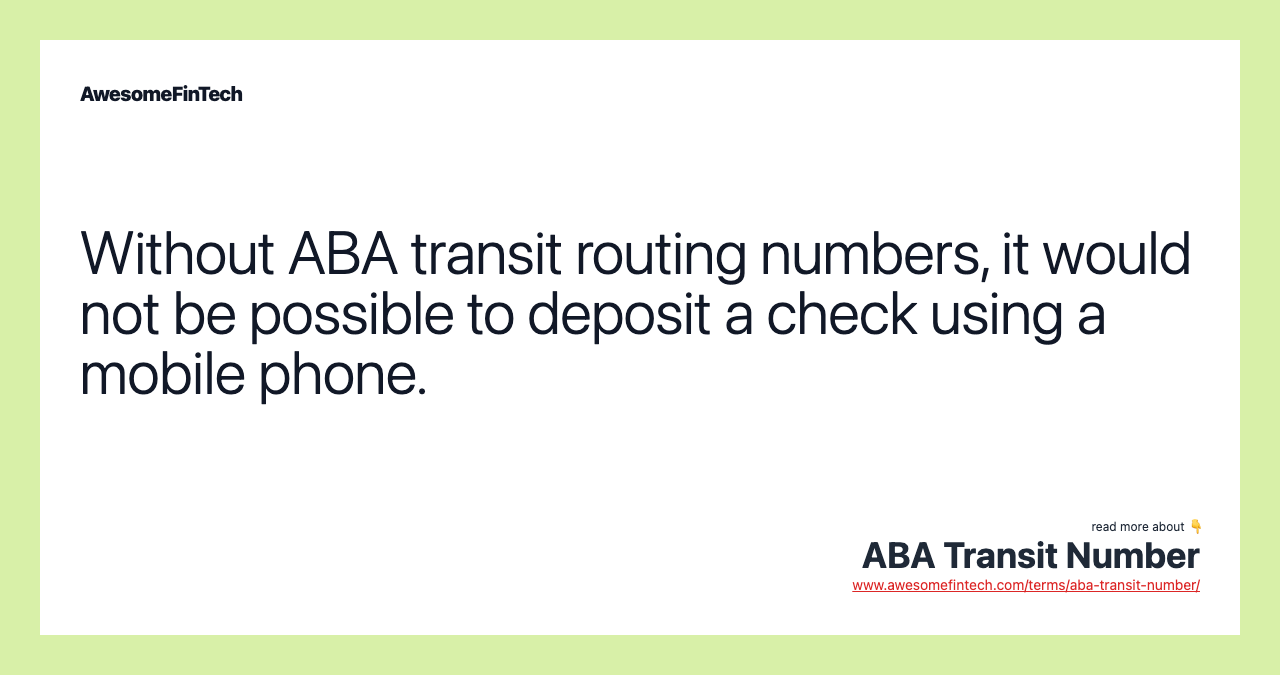 Without ABA transit routing numbers, it would not be possible to deposit a check using a mobile phone.