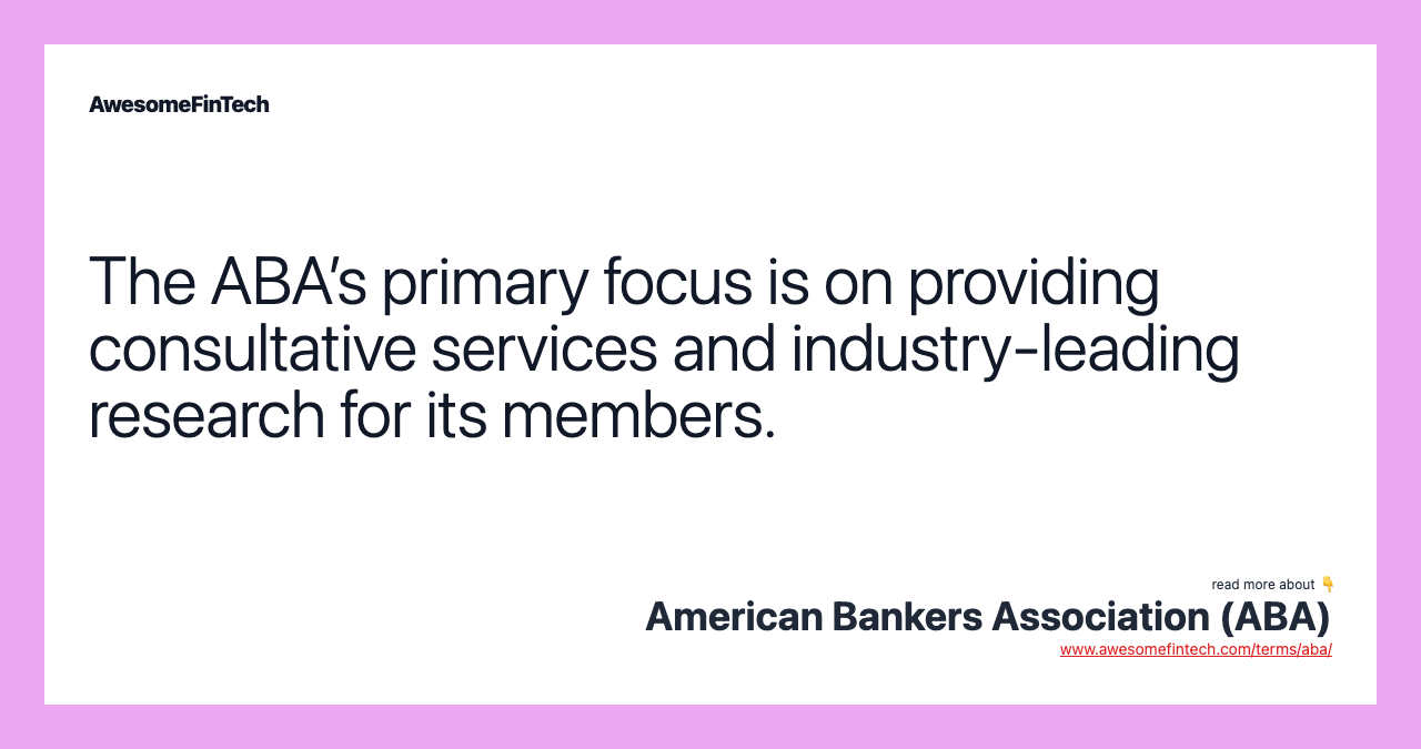 The ABA’s primary focus is on providing consultative services and industry-leading research for its members.