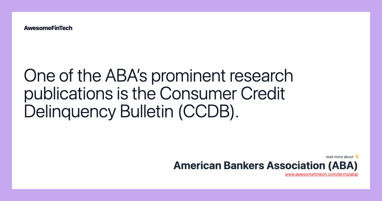 One of the ABA’s prominent research publications is the Consumer Credit Delinquency Bulletin (CCDB).