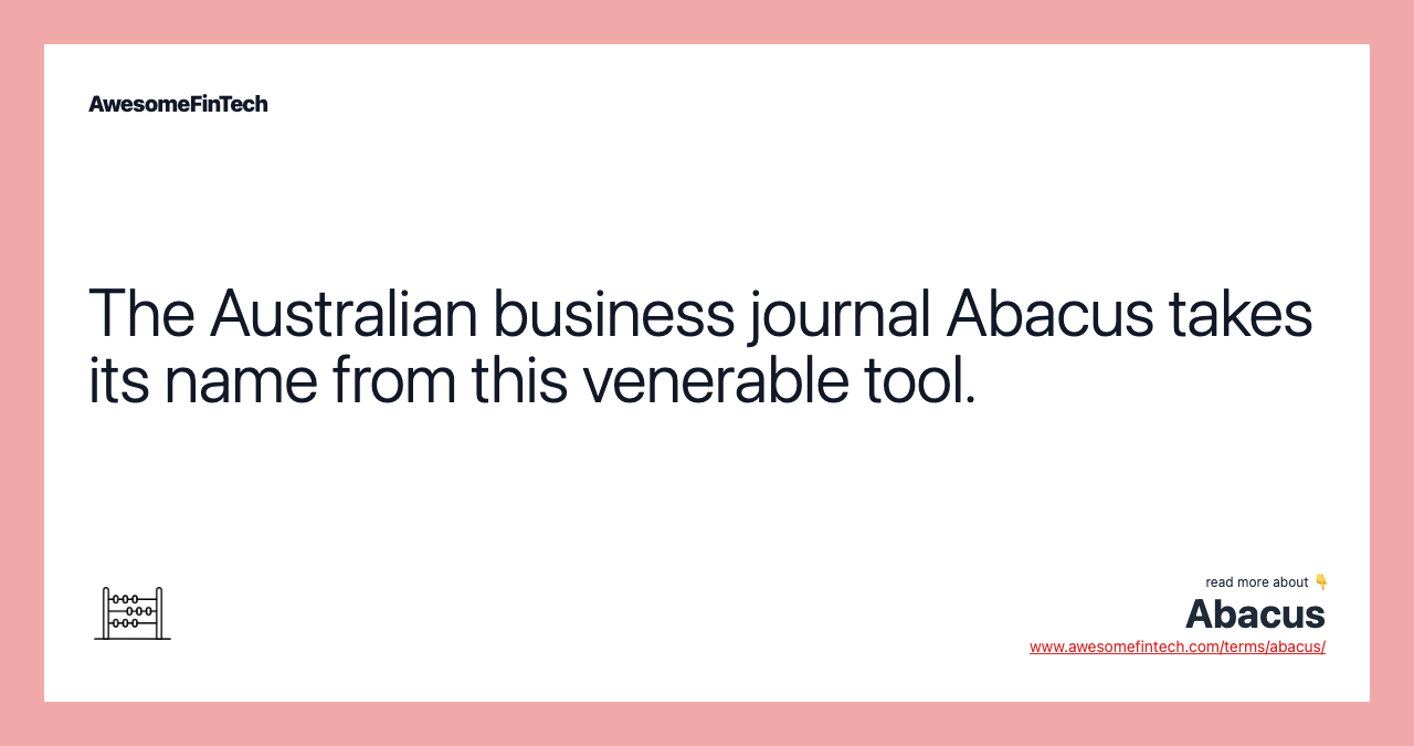 The Australian business journal Abacus takes its name from this venerable tool.