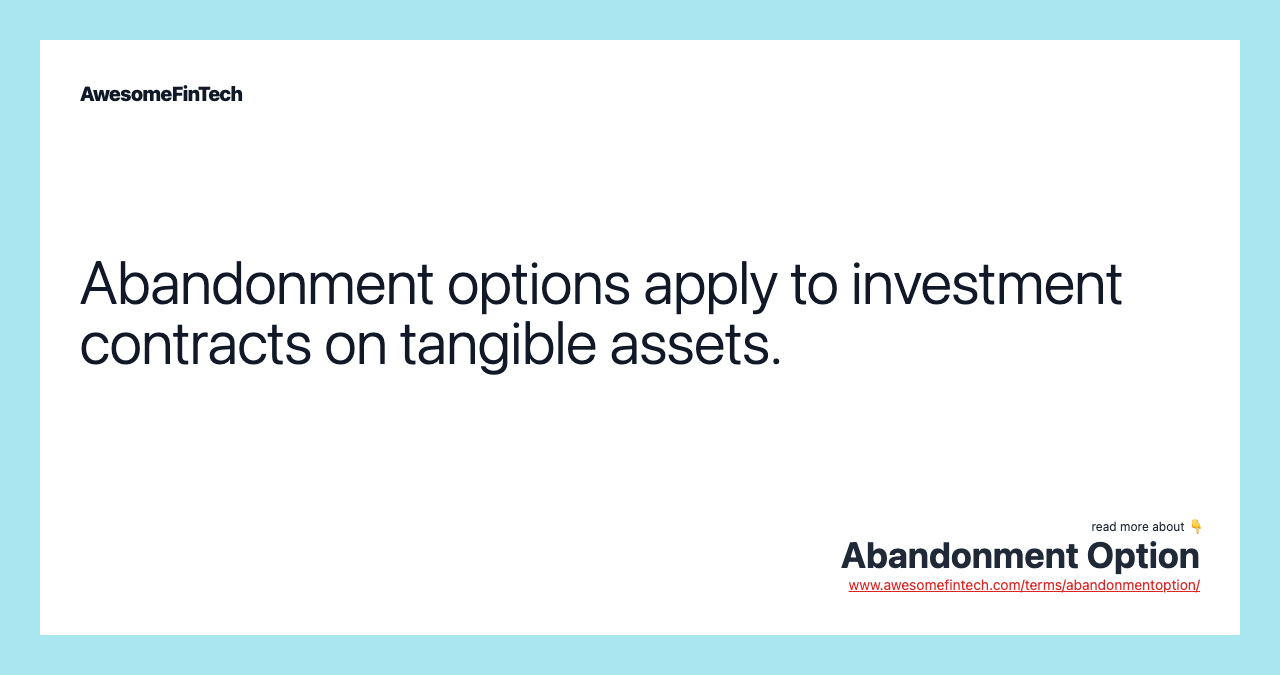 Abandonment options apply to investment contracts on tangible assets.