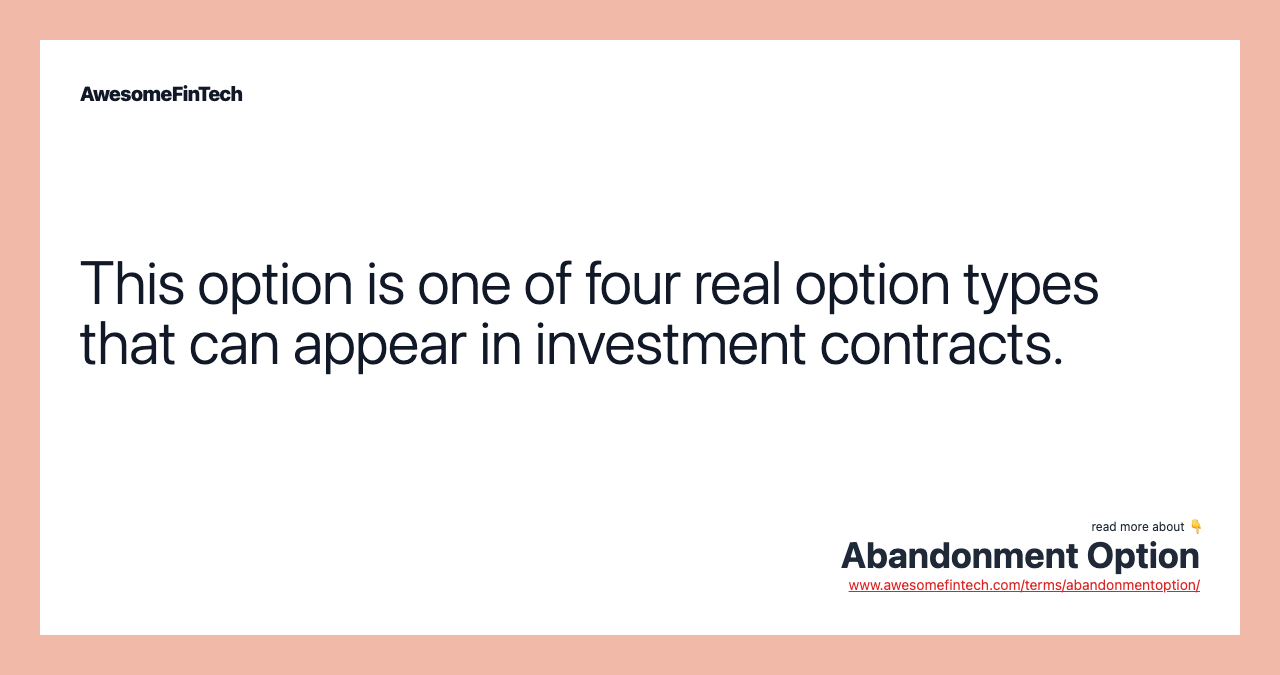 This option is one of four real option types that can appear in investment contracts.