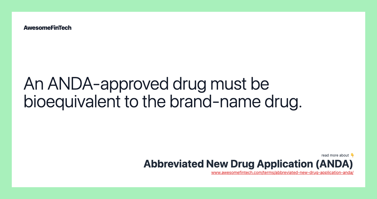 An ANDA-approved drug must be bioequivalent to the brand-name drug.