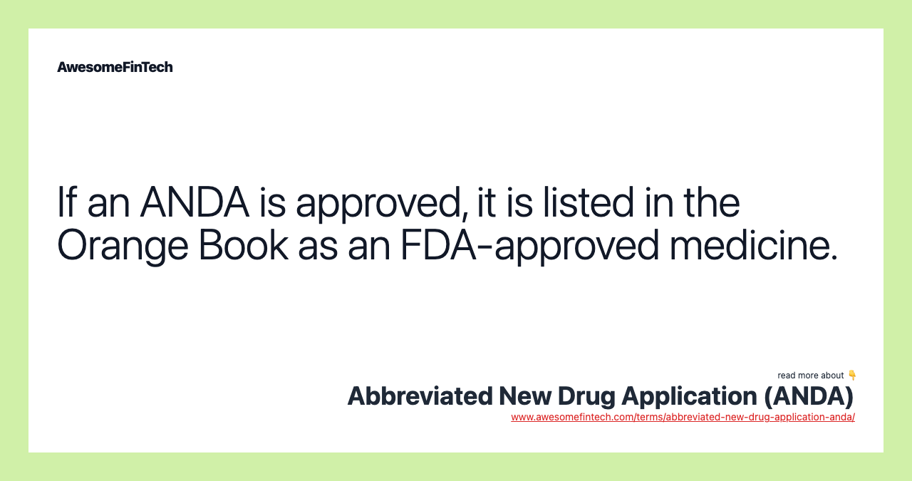 If an ANDA is approved, it is listed in the Orange Book as an FDA-approved medicine.