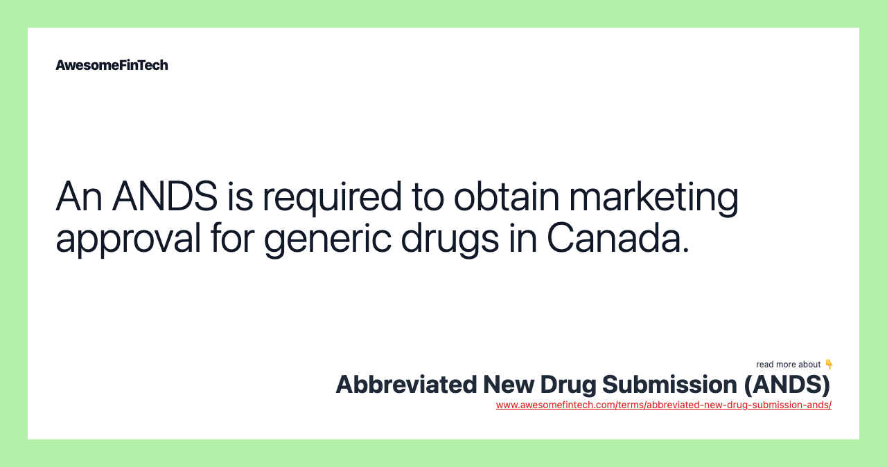 An ANDS is required to obtain marketing approval for generic drugs in Canada.