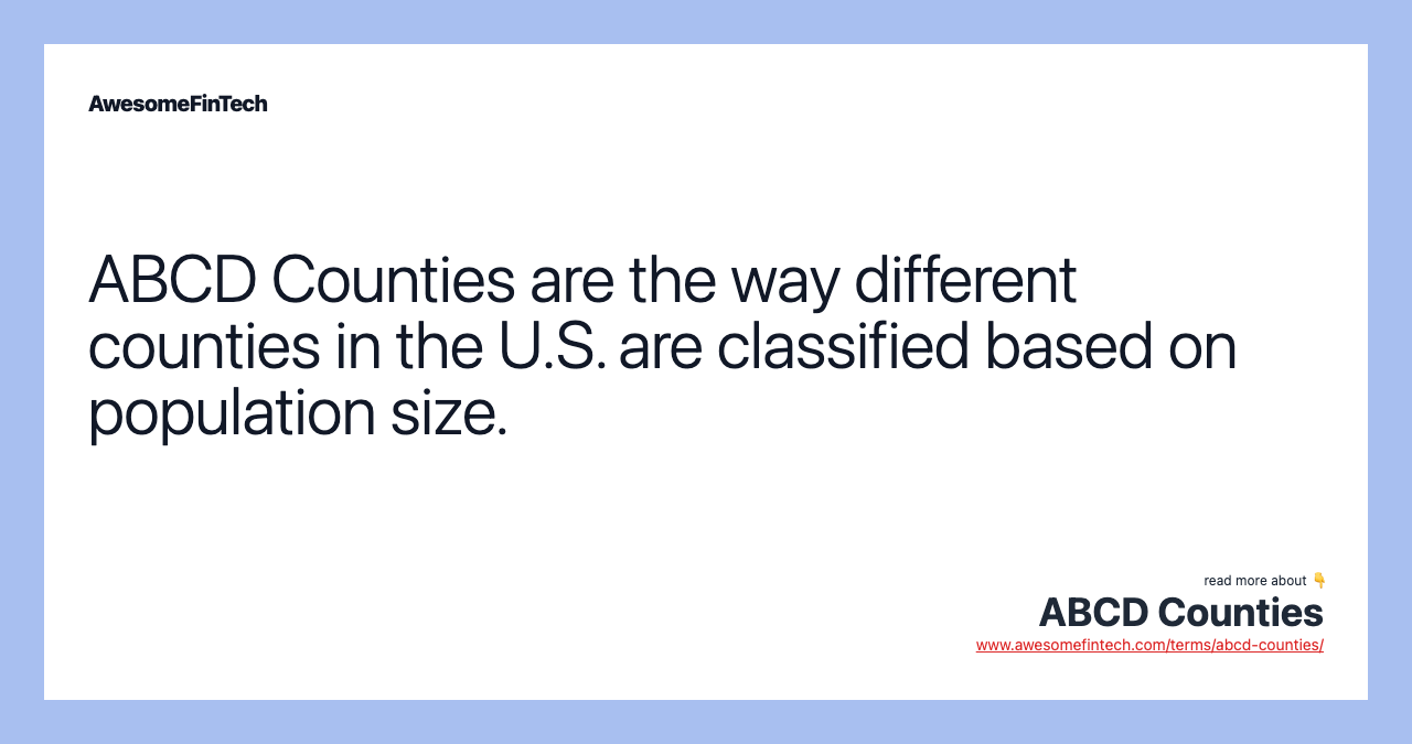 ABCD Counties are the way different counties in the U.S. are classified based on population size.