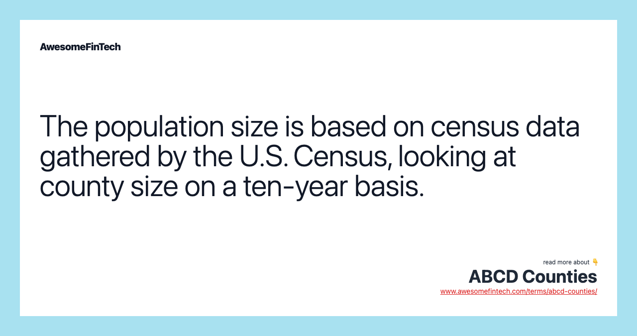 The population size is based on census data gathered by the U.S. Census, looking at county size on a ten-year basis.
