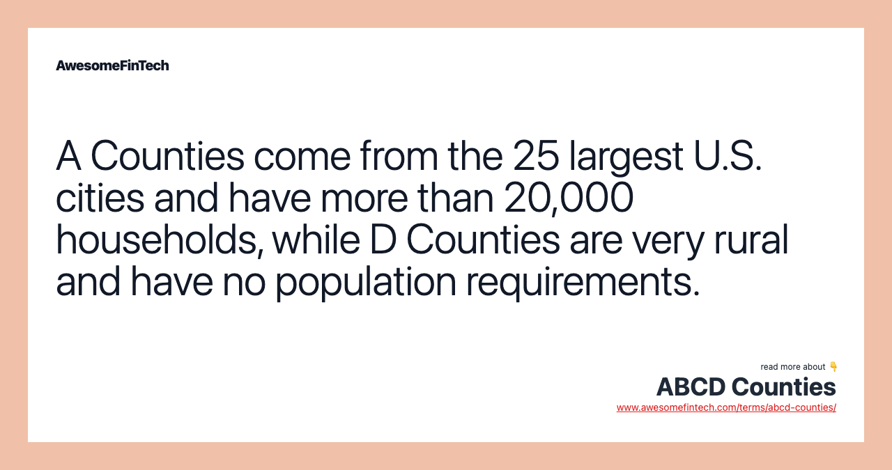 A Counties come from the 25 largest U.S. cities and have more than 20,000 households, while D Counties are very rural and have no population requirements.